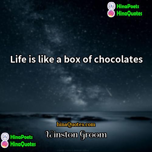 Winston Groom Quotes | Life is like a box of chocolates.

